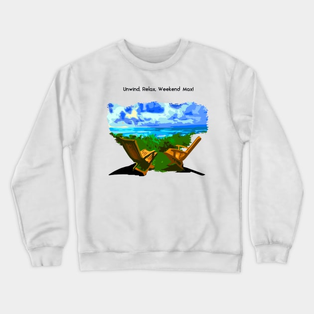 Unwind, Relax, and Weekend Max Crewneck Sweatshirt by Abiarsa
